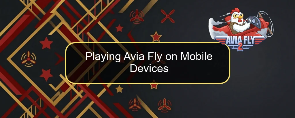Playing Avia Fly on Mobile Devices Playing Avia Fly on Mobile Devices